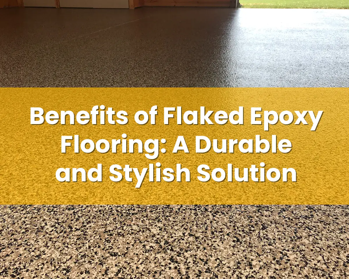 Benefits of Flaked Epoxy Flooring: A Durable and Stylish Solution