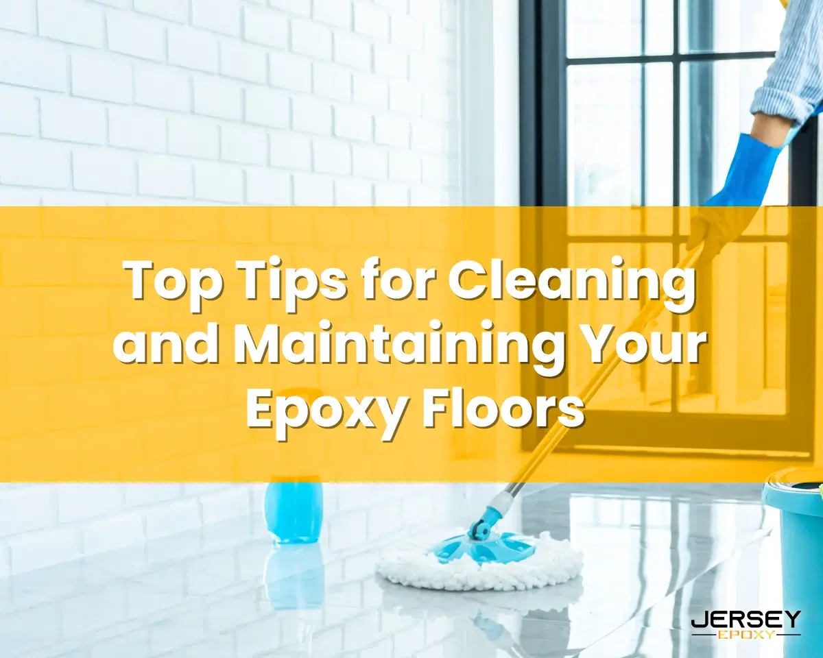 Top Tips for Cleaning and Maintaining Your Epoxy Floors